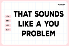 Funny Sarcastic Saying SVG | That Sounds Like A You Problem Product Image 3