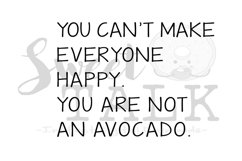 You cant make everyone happy. You are not an avocado-svg,dxf,png,jpg, Instant Digital Download Product Image 1