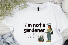 I&#039;m Not a Gardener I&#039;m a Dirt Artist | Funny Gardening Product Image 1