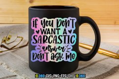 If you don&#039;t want a sarcastic answer don&#039;t ask me PNG Product Image 2