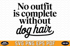 No outfit is complete without dog hair SVG | Quotes | SVG Product Image 1