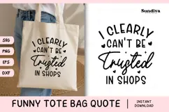 Funny Tote Bag Quote SVG | I Clearly Can't Be Trusted Product Image 1