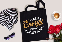 I Match Energy So How We Gon&#039; Act Today PNG SVG | Funny Product Image 4