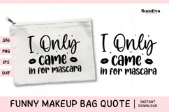 Makeup Bag Quotes for Cosmetic Pouch | I Only Came Product Image 1