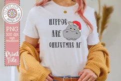Hippos Are Christmas AF | Funny Christmas Sublimation Product Image 1