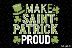 Make Saint Patrick Proud Svg | St Patrick&#039;s day Design Product Image 1