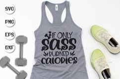 Funny Gym Saying, If Only Sass Burned Calories, Sassy Quote Product Image 1