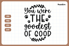 Pet Memorial Quote SVG | You Were The Goodest Of Good Product Image 3
