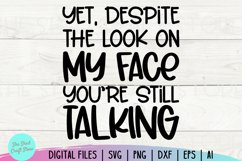 Yet Despite The Look On My Face You&#039;re Still Talking Svg Product Image 2