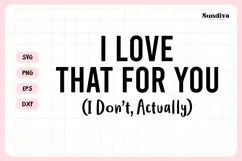 Funny Sarcastic Saying SVG | I Love That For You Product Image 3