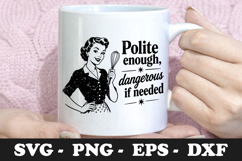 Polite Enough Dangerous If Needed Funny SVG Design Product Image 1