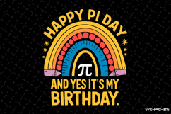 Happy PI day and yes it&#039;s my Birthday SVG Design Product Image 1
