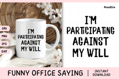 Funny Office Saying SVG | I'm Participating Against My Will Product Image 1