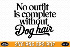 No outfit is complete without dog hair SVG | Quotes | SVG Product Image 1