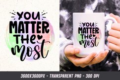 You Matter The Most - Motivational Quote Sublimation PNG Product Image 1