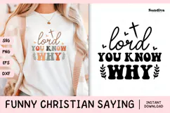 Funny Christian Saying SVG | Lord, You Know Why Product Image 1