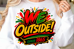 We Outside Since 1865 Juneteenth PNG Product Image 1
