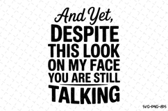 And yet, Despite this look on my face SVG | Quotes Svg Product Image 1