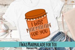I Was Marmalade for You Sublimation PNG Product Image 1