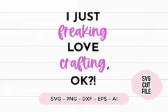 I Just Freaking Love Crafting, Ok? SVG Craft SVG Product Image 2
