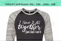 I Have It All Together I Just Can't Find It Funny SVG Product Image 4