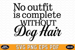 No outfit is complete without dog hair SVG | Quotes | SVG Product Image 1