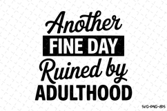 Another fine day ruined by adulthood SVG | Quotes Svg Product Image 1