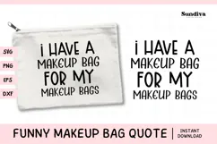 Makeup Bag Quotes for Cosmetic Pouch | I Have a Makeup Bag Product Image 1