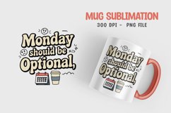 Monday should be optional quote mug sublimation png Product Image 1
