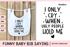 Funny Baby Bib Quote SVG | I Only Cry When Ugly People Hold Product Image 1