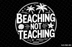 Beaching Not Teaching SVG Design | Summer | SVG Cut files Product Image 1