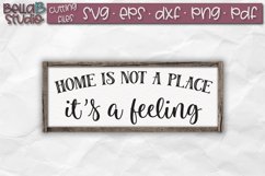 Home is Not a Place It&#039;s a Feeling SVG File, Home Sign SVG Product Image 1