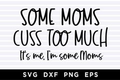 Some mom cuss too much It's me I'm some moms SVG Product Image 1