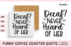 Funny Coffee Coaster Quote SVG | Decaf? Never Heard of Her Product Image 1