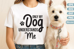 Only my Dog understands me SVG, Dog Svg, Dog Lover Svg, Dog Product Image 1
