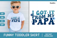 Funny Boy Toddler T-shirt Quotes SVG | I Got It From My Papa Product Image 1