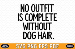 No outfit is complete without Dog hair SVG | Quotes | SVG Product Image 1