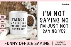 Funny Office Saying SVG | I'm Just Not Saying Yes Product Image 1
