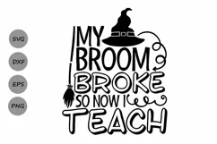 My Broom Broke So Now I Teach Svg, Halloween Svg, Teacher. Product Image 1