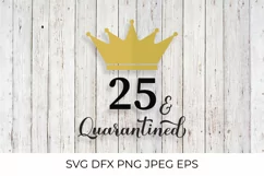 25 and Quarantined. Funny 25th Birthday quote SVG cut file Product Image 1