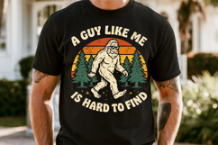 Funny Bigfoot Shirt PNG , A Guy Like Me Is Hard To Find Product Image 7