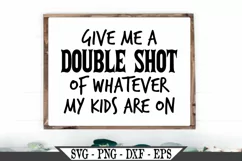Give Me A Double Shot Of Whatever My Kids Are On SVG Product Image 1