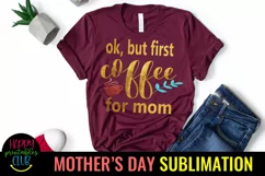 OK But First Coffee for Mom Design I Mothers Day Sublimation Product Image 1