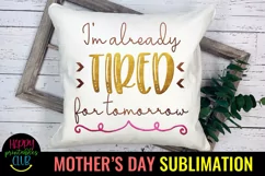 I'm Already Tired Mom Sublimation I Mothers Day Sublimation Product Image 2