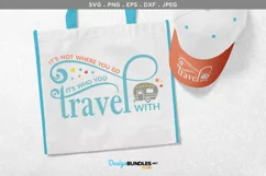 It's Not Where You Go, it's Who You Travel With - svg design Product Image 1