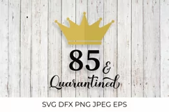 85 and Quarantined. Funny 85th Birthday quote SVG cut file Product Image 2