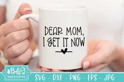 Mom Gift SVG | Dear Mom I Get It Now | Mothers Day SVG Product Image 1