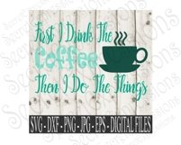 First I Drink The Coffee Then I Do The Things Product Image 1