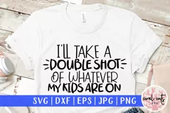 I will take a double shot of whatever my kids are on Svg Product Image 1