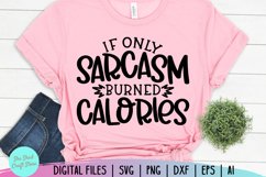 Sarcastic Svg, If Only Sarcasm Burned Calories Product Image 1